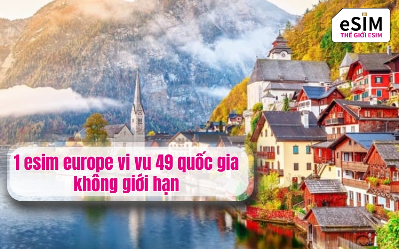 1 esim europe vi vu 49 quốc gia không giới hạn